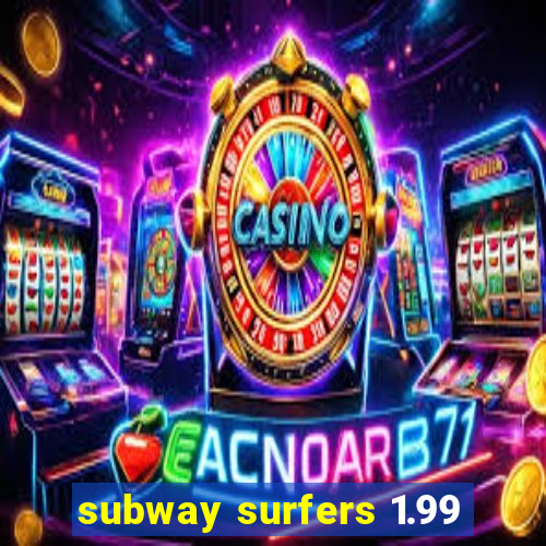 subway surfers 1.99